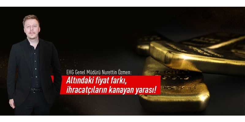 Eren Has Group Genel Müdürü Nurettin Özmen, altın ithalatıyla uygulanan kısıtlamalarla ilgili konuştu
